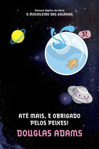 Até Mais, e Obrigado Pelos Peixes - Volume 4. Coleção O Mochileiro das Galáxias (Em Portuguese do Brasil)