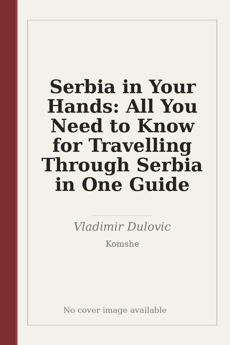 Serbia in Your Hands: All You Need to Know for Travelling Through Serbia in One Guide - no cover image available