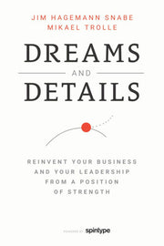 Dreams And Details: Reinvent your business and your leadership from a position of strength