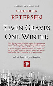Seven Graves One Winter: Politics, Murder, and Corruption in the Arctic: 1 (Greenland Crime)