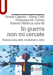 In guerra non mi cercate. Poesia araba delle rivoluzioni e oltre