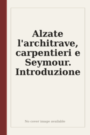 Alzate l'architrave, carpentieri e Seymour. Introduzione