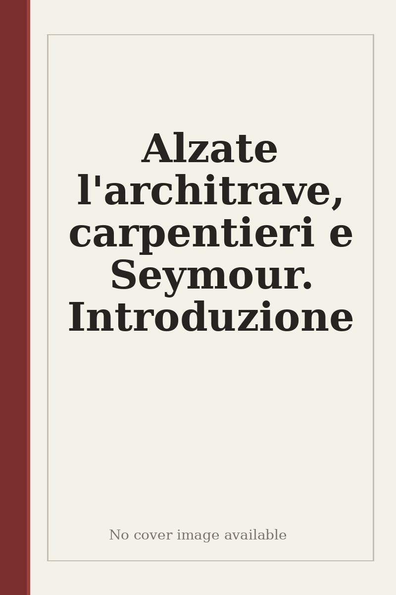 Alzate l'architrave, carpentieri e Seymour. Introduzione - no cover image available