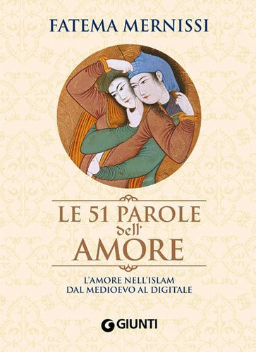 Le cinquantuno parole dell'amore. L'amore nell'Islam dal Medioevo al digitale