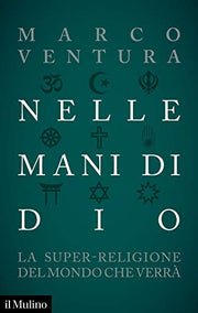 NELLE MANI DI DIO. LA SUPER-RELIGIONE DE