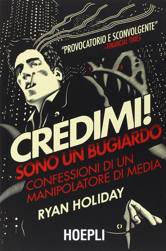 Credimi! Sono un bugiardo: Confessioni di un manipolatore di media