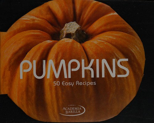 Pumpkins: 50 Easy Recipes