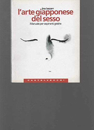 L'arte giapponese del sesso. Manuale per aspiranti geishe