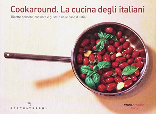 Cookaround. La cucina degli italiani. Ricette pensate, cucinate e gustate nelle case d'Italia