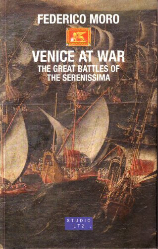 Venice at War: The Great Battles of the Serenissima