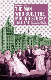 The man who built the molino Stucky 1841-1941. The rise and fall of the richiest family in Venice