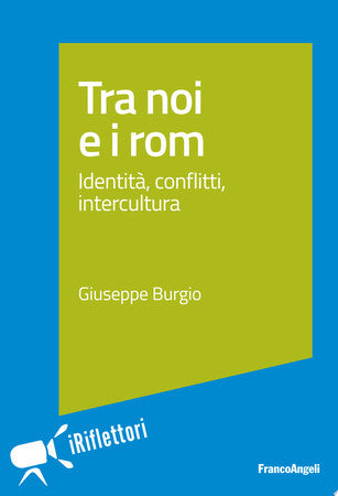 Tra Noi E I Rom. Identità, Conflitti, Intercultura