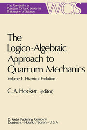 The Logico-Algebraic Approach to Quantum Mechanics: Volume I: Historical Evolution: 5a (The Western Ontario Series in Philosophy of Science, 5a)