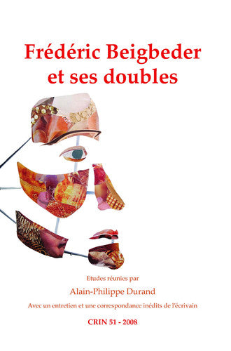 Frédéric Beigbeder et ses doubles: 51 (C.R.I.N.: Cahiers de recherche des instituts néerlandais de langue et de littérature française, 51)