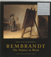 Rembrandt: The Painter at Work
