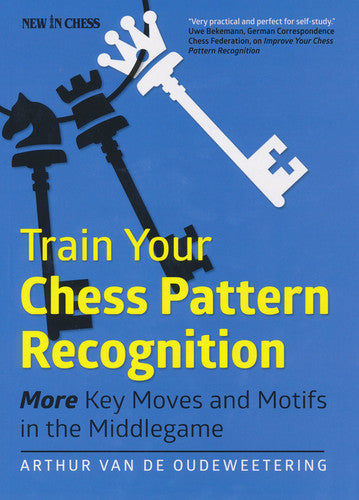 Train Your Chess Pattern Recognition: More Key Moves & Motifs in the Middlegame: 2