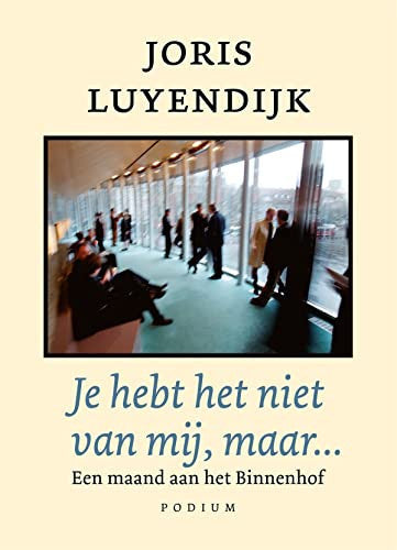 Je hebt het niet van mij, maar...: een maand aan het Binnenhof