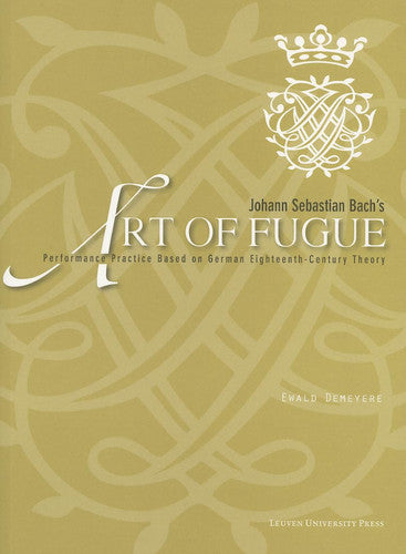 Johann Sebastian Bach's Art of Fugue: Performance Practice Based on German Eighteenth-Century Theory