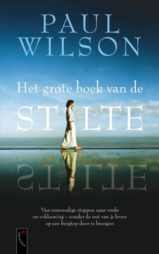 Het grote boek van de stilte: vier eenvoudige stappen naar vrede en voldoening, zonder de rest van je leven op een bergtop door te brengen