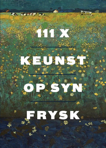111x Keunst op syn Frysk: Fries/Nederlands/Engels/Duits/Frans