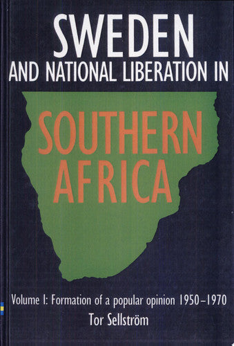 Formation of a Popular Opinion, 1950-70 (v. 1) (Sweden and National Liberation in Southern Africa)