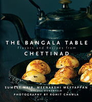The Bangala Table - Flavors and Recipes from Chettinad