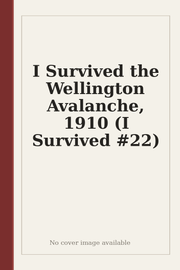 I Survived the Wellington Avalanche, 1910 (I Survived #22)