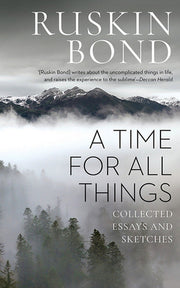 A Time For All Things Collected Essays and Sketches