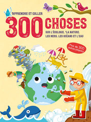 Apprendre et coller 300 choses: L'écologie, la nature, les mers, les océans et le'eau