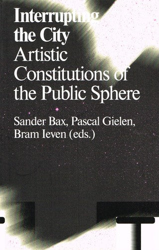 Interrupting the City: Artistic Constitutions of the Public Sphere (Antennae Series)