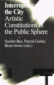 Interrupting the City: Artistic Constitutions of the Public Sphere (Antennae Series)