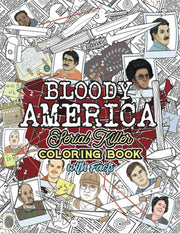 BLOODY AMERICA: The Serial Killers Coloring Book. Full of Famous Murderers. For Adults Only.: 3 (True Crime Gifts)