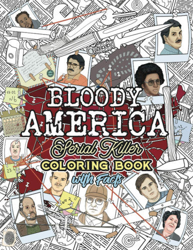 BLOODY AMERICA: The Serial Killers Coloring Book. Full of Famous Murderers. For Adults Only.: 3 (True Crime Gifts)