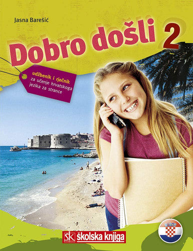 Dobro dosli 2 - Kroatisch als Fremdsprache Lehrbuch 2 ud benik za ucenje hrvatskog jezika za strance