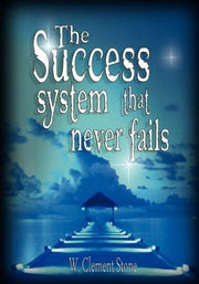 The Success System That Never Fails: The Science of Success Principles