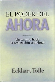 El Poder Del Ahora: Un Camino Hacia La Realizacion Espiritual