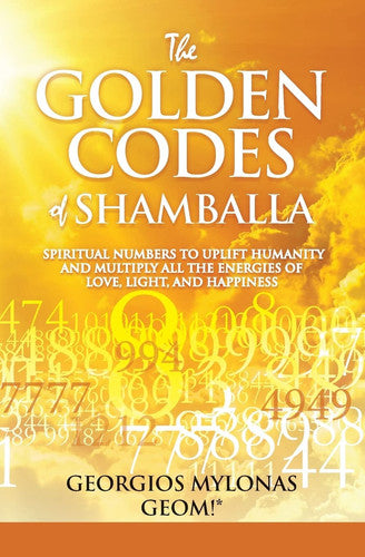 The Golden Codes of Shamballa: Spiritual numbers to uplift humanity and multiply all the energies of love, light, and happiness