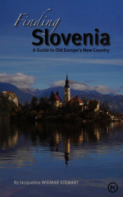 Finding Slovenia: A Guide to Old Europe's New Country