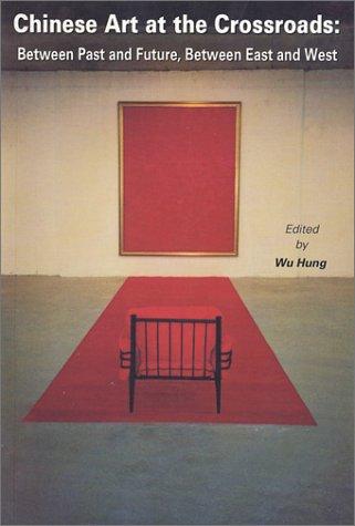 Chinese Art at the Crossroads: Between Past and Future, Between East and West