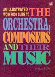 An Illustrated Workbook Guide to the Orchestra, Composers and their Music
