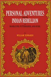 Personal Adventures During the Indian Rebellion: in Rohilcund, Fluttehghur, and Oude