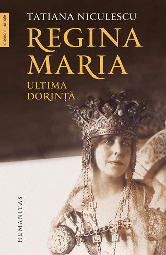 Regina Maria. Ultima Dorinta