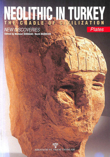 Neolithic in Turkey: The Cradle of Civilization - New Discoveries