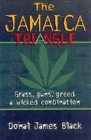 JAMAICA TRIANGLE, THE : Grass, Guns, Greed and a Wicked Combination