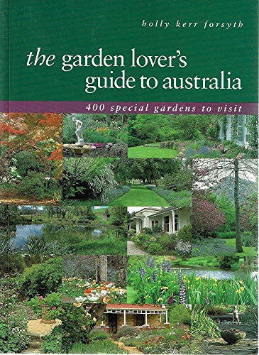 The garden lover's guide to Australia: 400 special gardens to visit