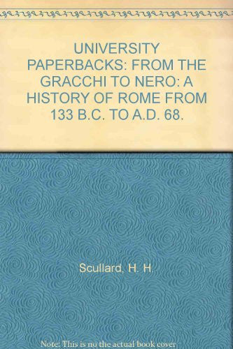 UNIVERSITY PAPERBACKS: FROM THE GRACCHI TO NERO: A HISTORY OF ROME FROM 133 B.C. TO A.D. 68.