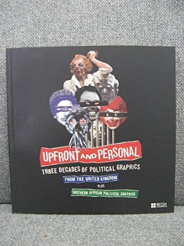 Upfront and Personal: Three Decades of Political Graphics from the United Kingdom plus Southern African Political Graphics