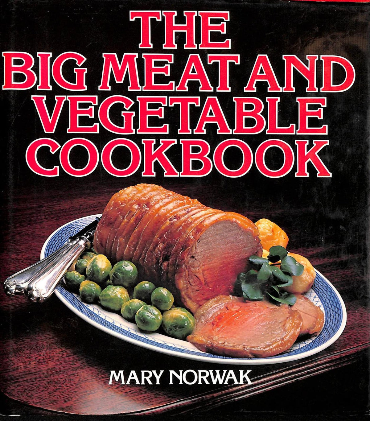 The Big Meat and Vegetable Cookbook