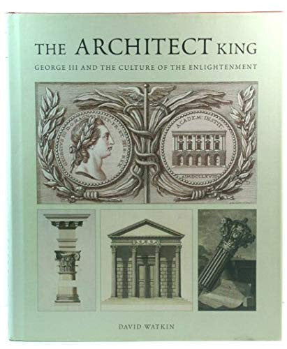 The Architect King: George III and the Culture of the Enlightenment