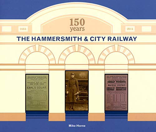 The Hammersmith & City Railway 150 Years